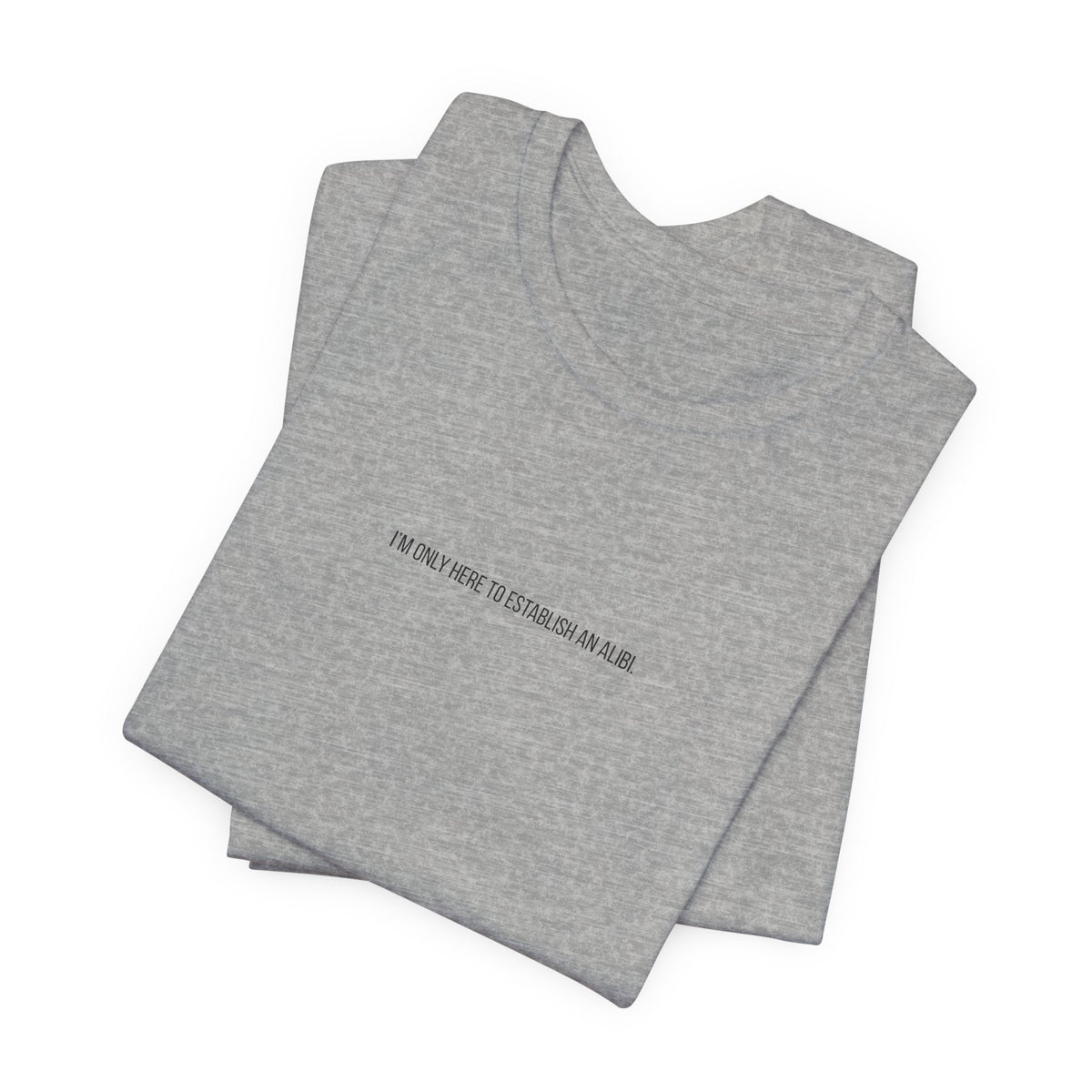 I Am Only Here for an Alibi Minimalist Graphic T-Shirt