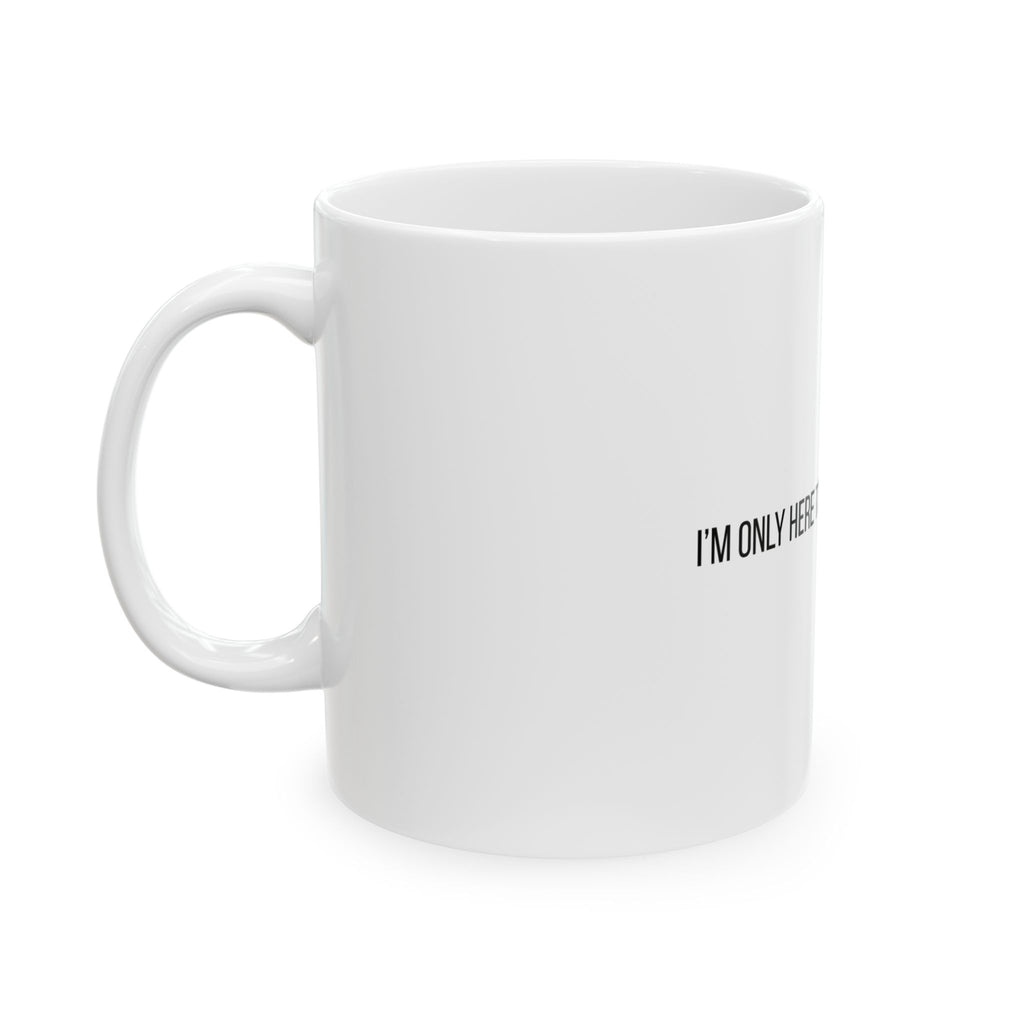 I'm Only Here to Establish an Alibi Funny Ceramic Mug