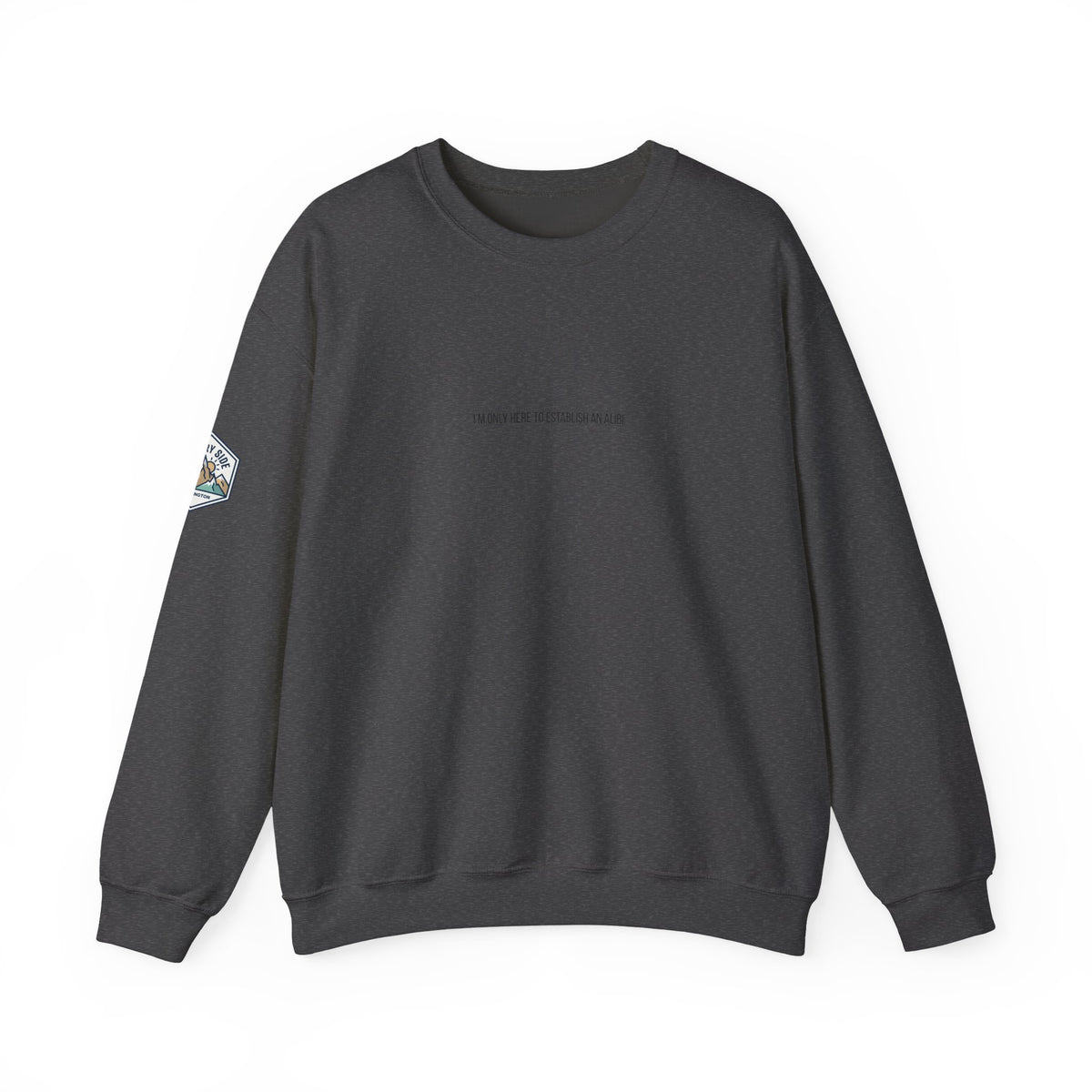 I Am Only Here for an Alibi Minimalist Crewneck Sweatshirt