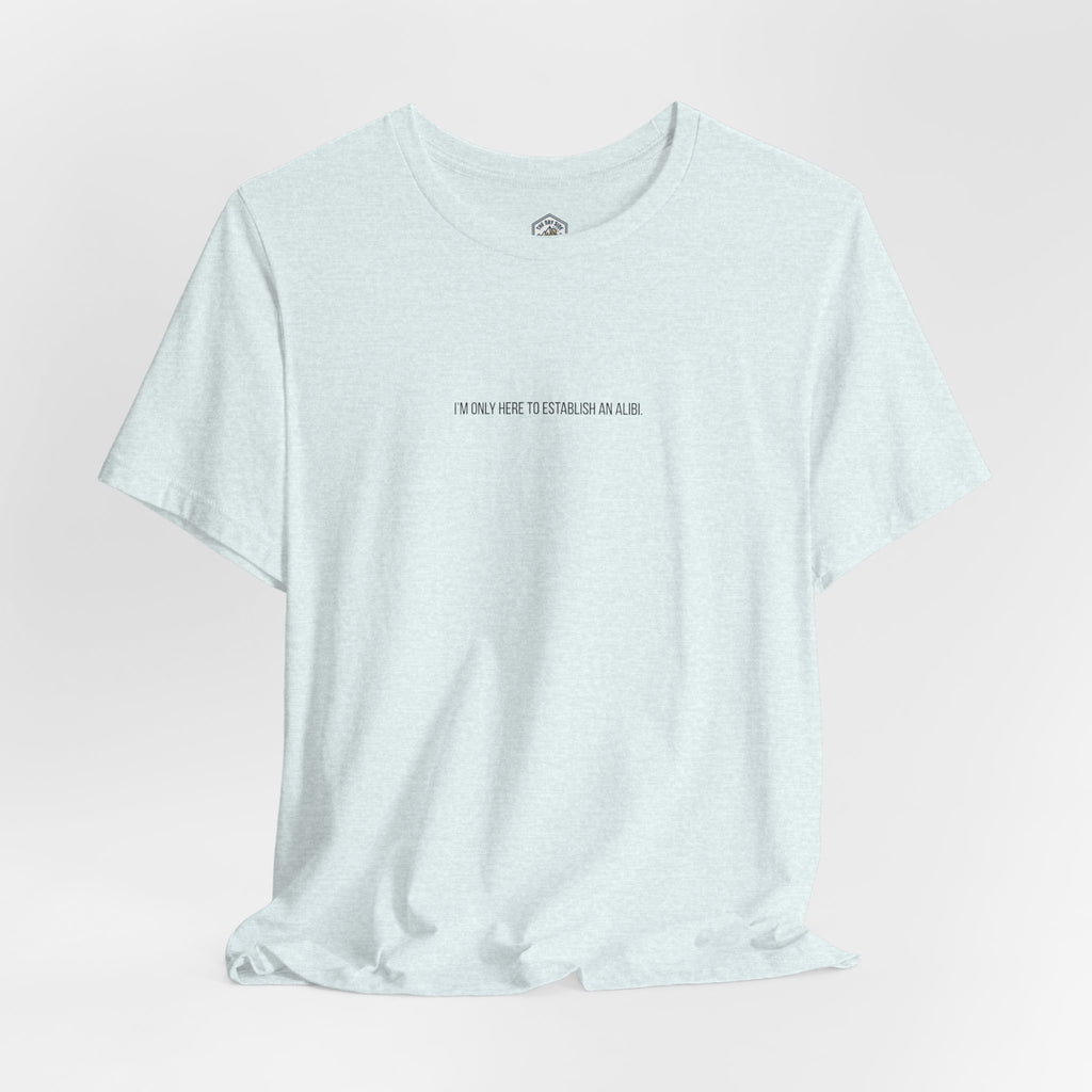 T-shirt graphique minimaliste « Je ne suis ici que pour un alibi »