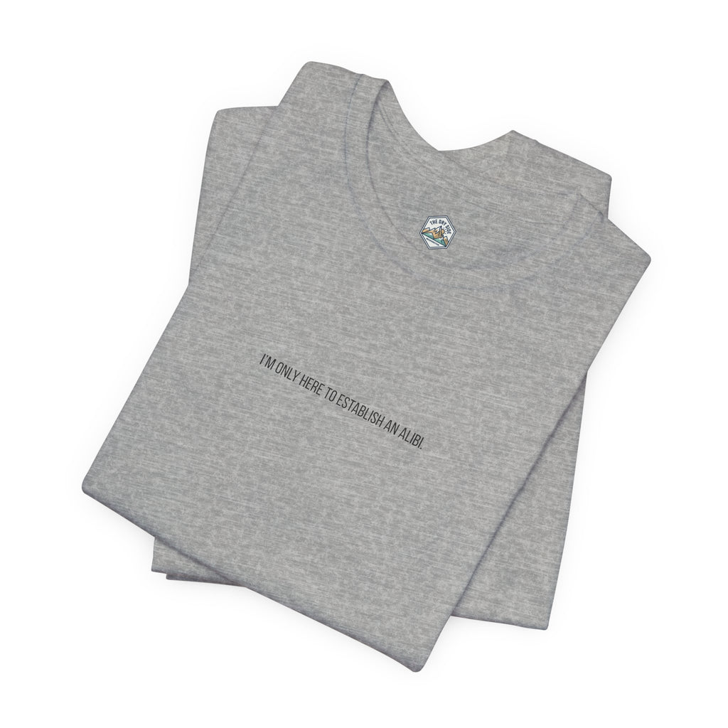 T-shirt graphique minimaliste « Je ne suis ici que pour un alibi »