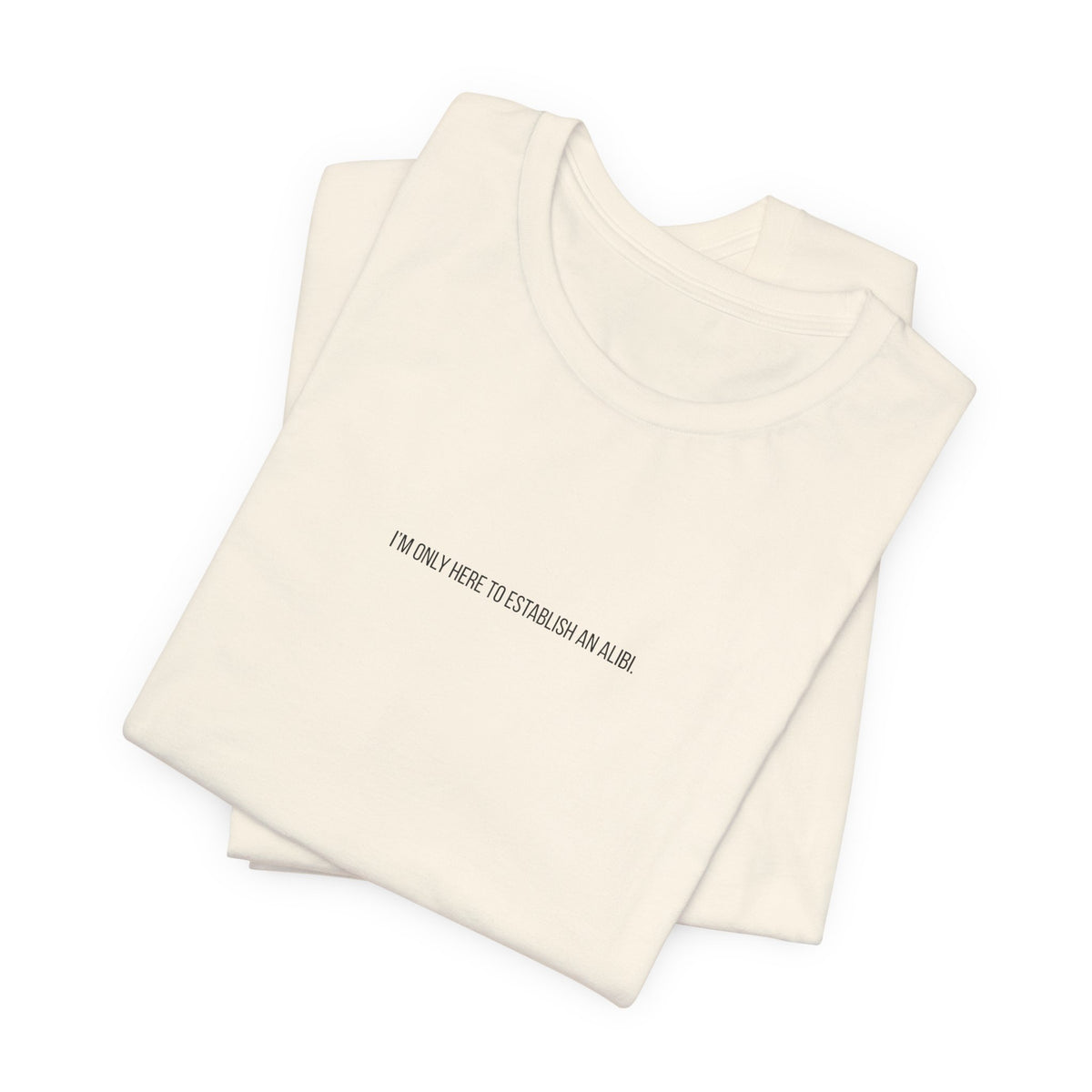 I Am Only Here for an Alibi Minimalist Graphic T-Shirt