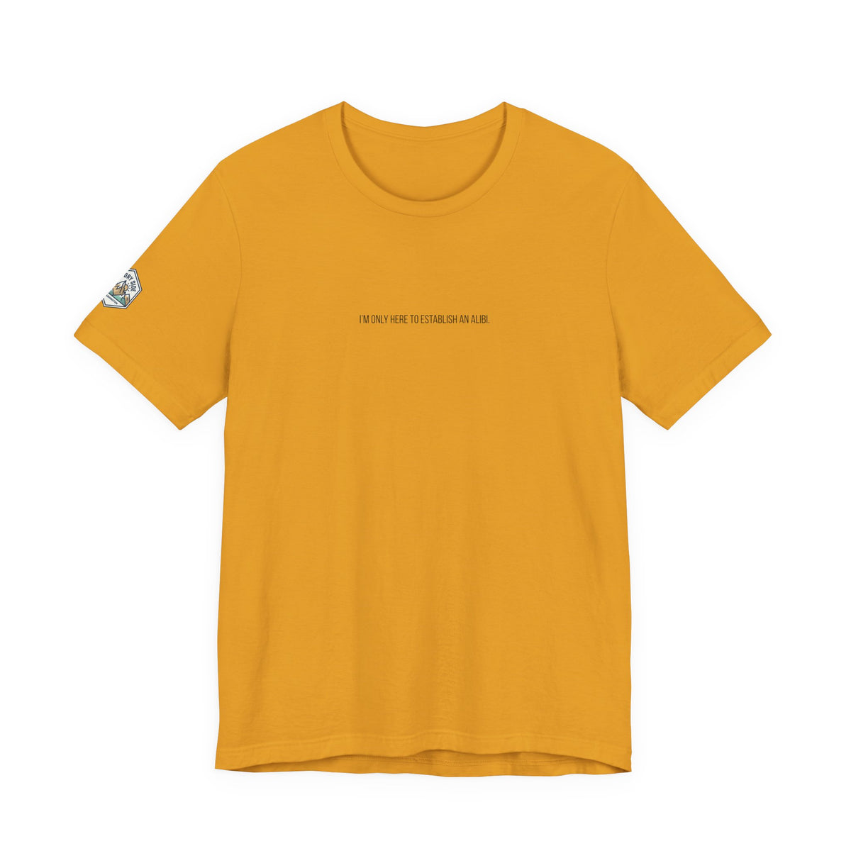 I Am Only Here for an Alibi Minimalist Graphic T-Shirt