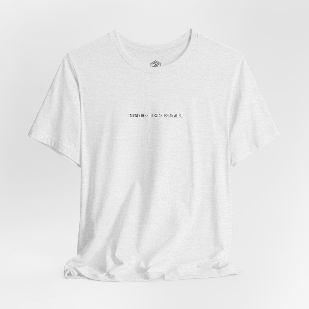 T-shirt graphique minimaliste « Je ne suis ici que pour un alibi »