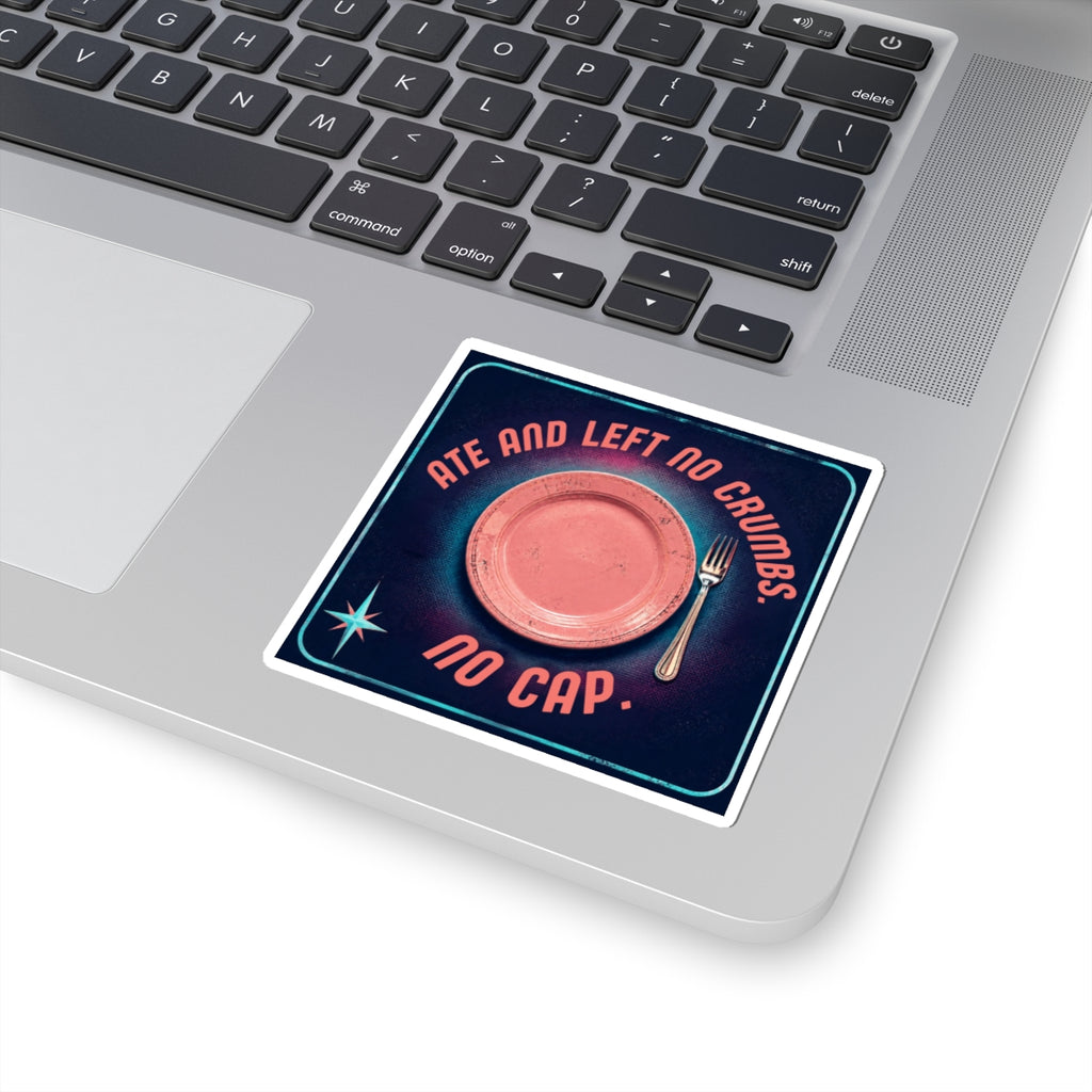 Ate and Left No Crumbs No Cap Kiss-Cut Sticker