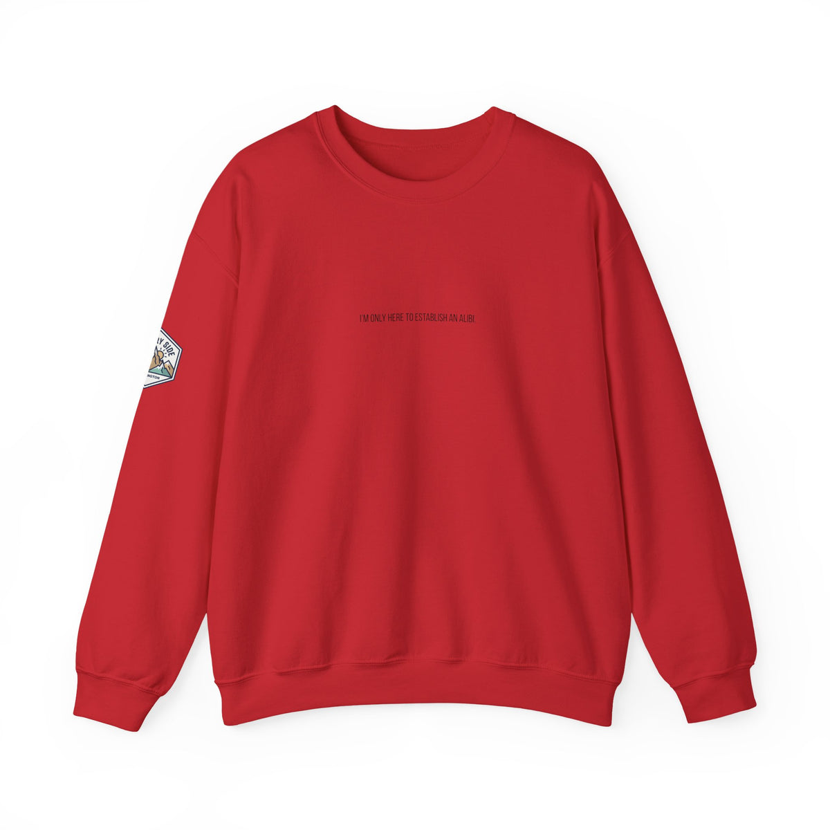 I Am Only Here for an Alibi Minimalist Crewneck Sweatshirt