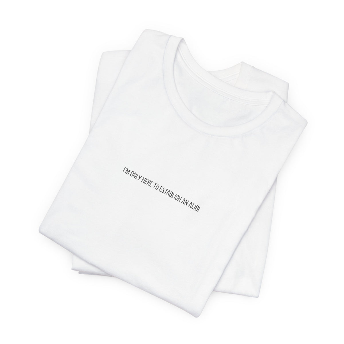 I Am Only Here for an Alibi Minimalist Graphic T-Shirt