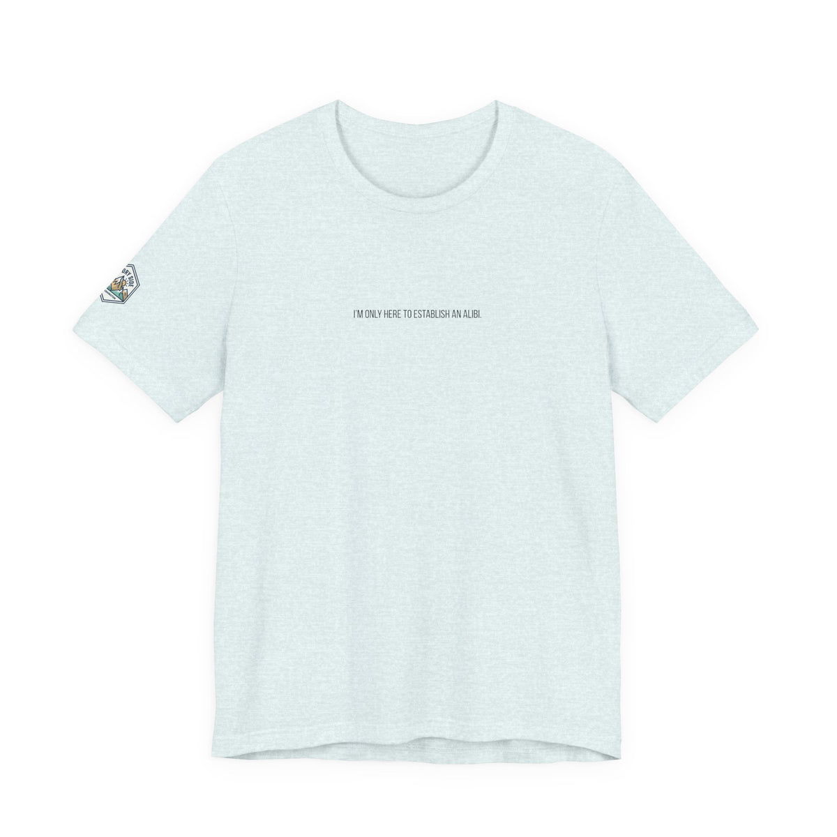 I Am Only Here for an Alibi Minimalist Graphic T-Shirt