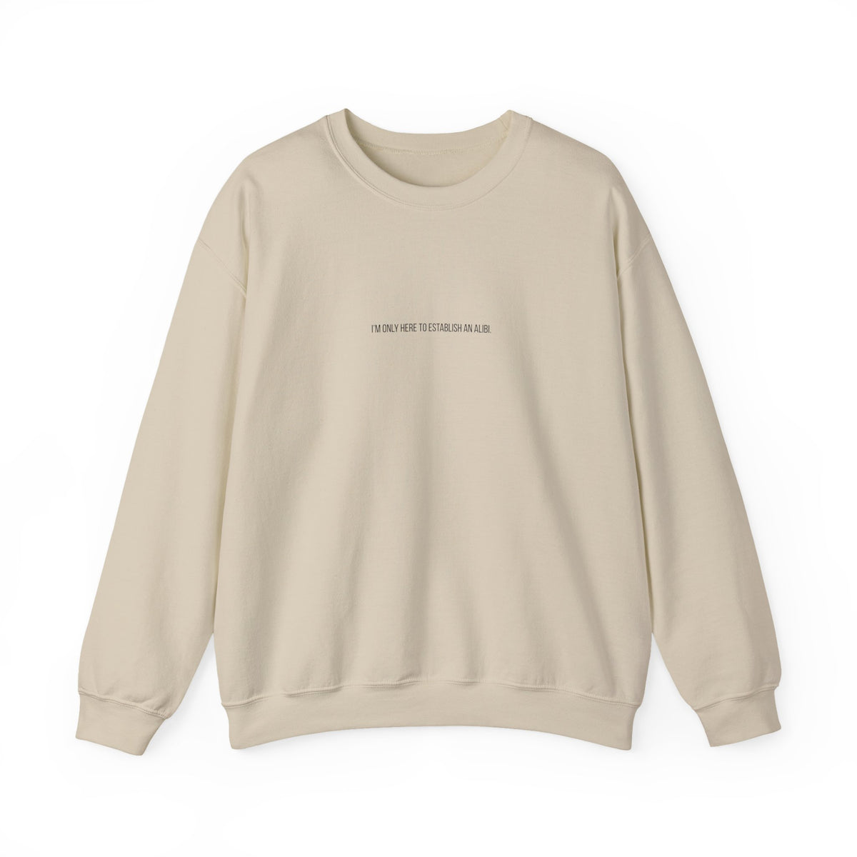 I Am Only Here for an Alibi Minimalist Crewneck Sweatshirt