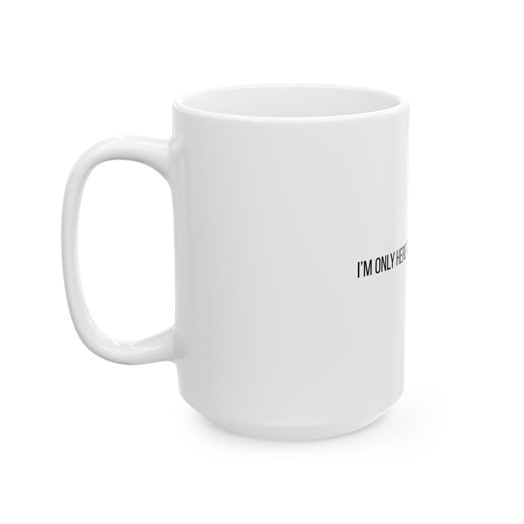 I'm Only Here to Establish an Alibi Funny Ceramic Mug