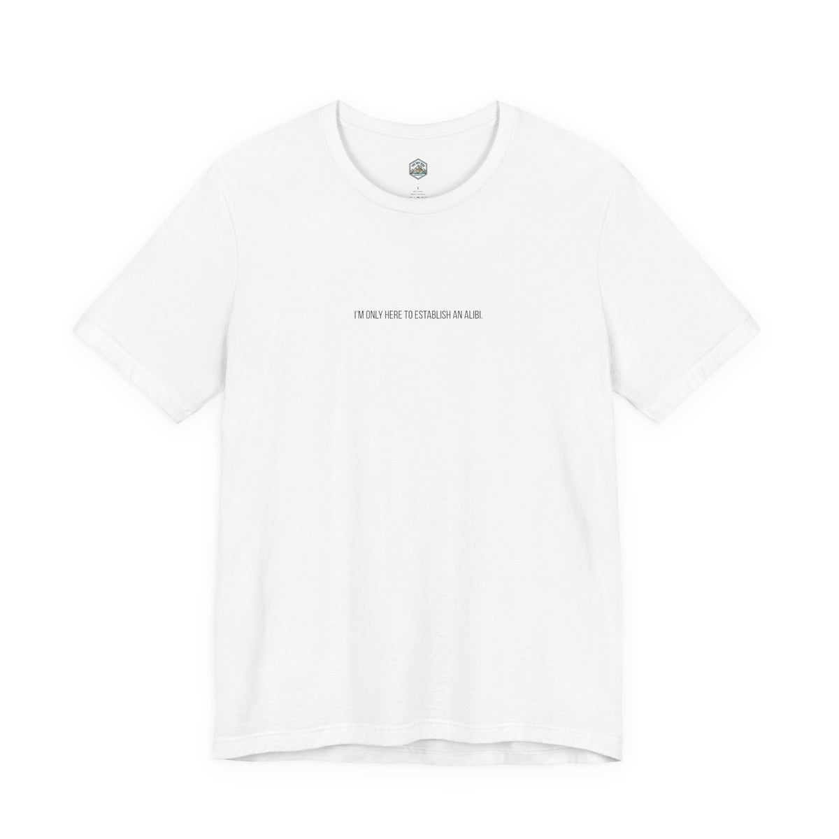 I Am Only Here for an Alibi Minimalist Graphic T-Shirt