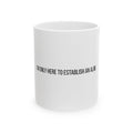I'm Only Here to Establish an Alibi Funny Ceramic Mug