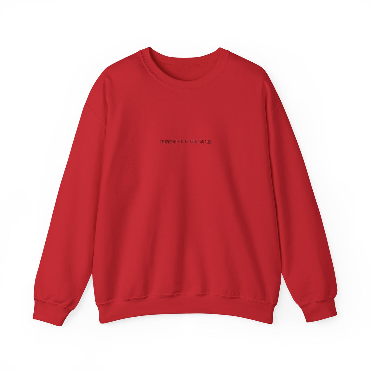 I Am Only Here for an Alibi Minimalist Crewneck Sweatshirt