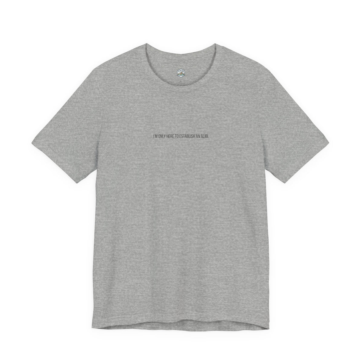I Am Only Here for an Alibi Minimalist Graphic T-Shirt