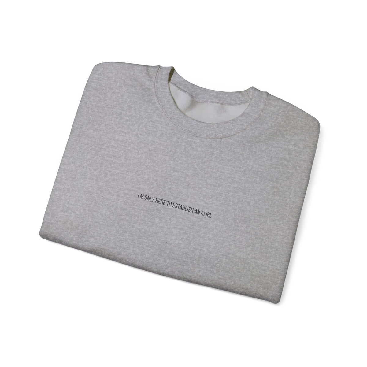 Sweat-shirt col rond minimaliste « Je ne suis ici que pour un alibi »