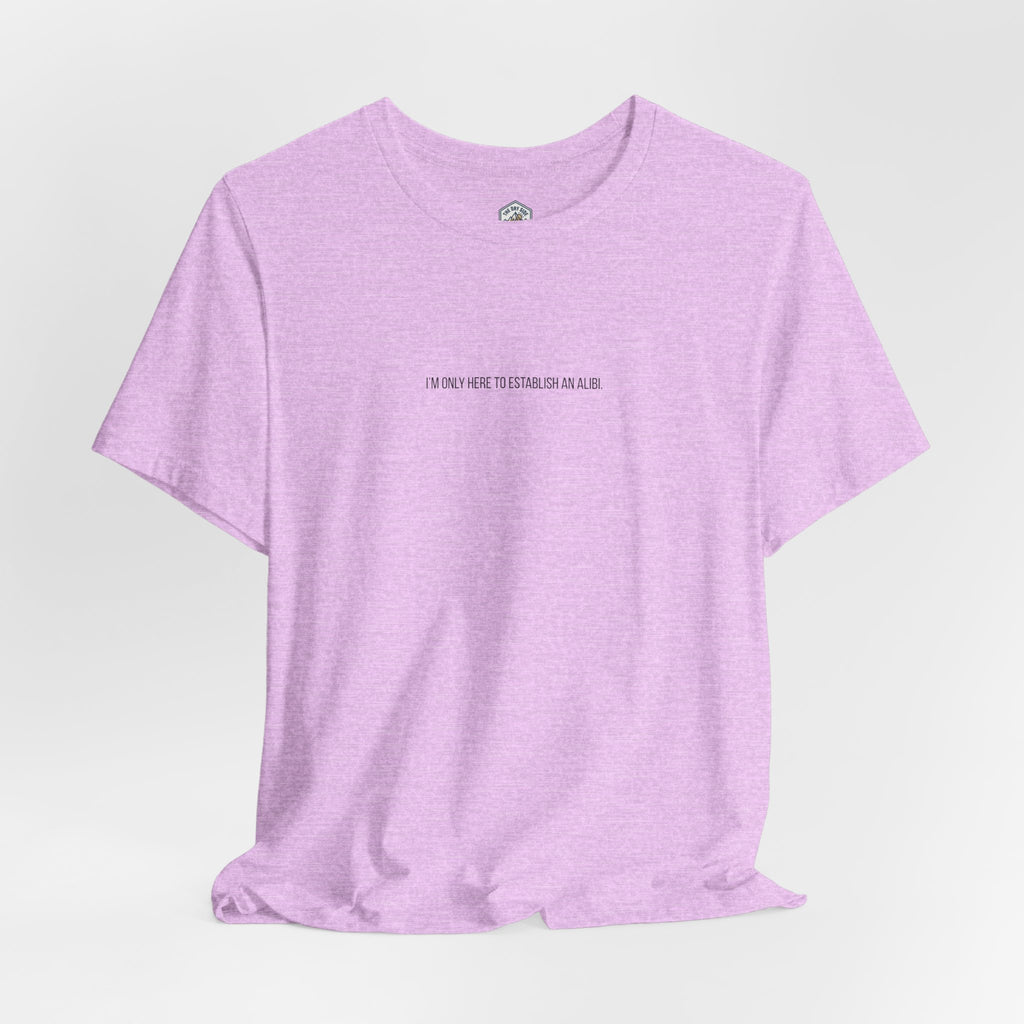 T-shirt graphique minimaliste « Je ne suis ici que pour un alibi »