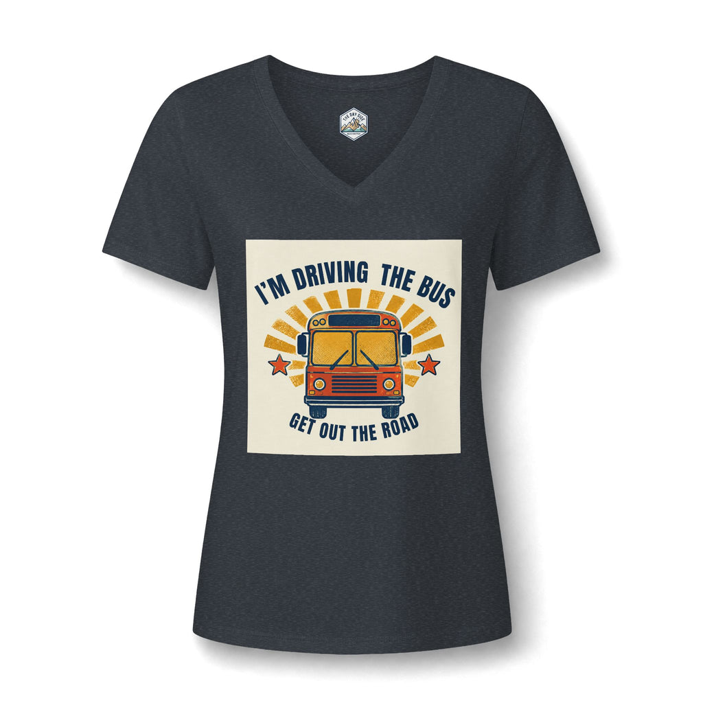 I'm Driving the Bus Get Out the Road Women's V-Neck T-Shirt