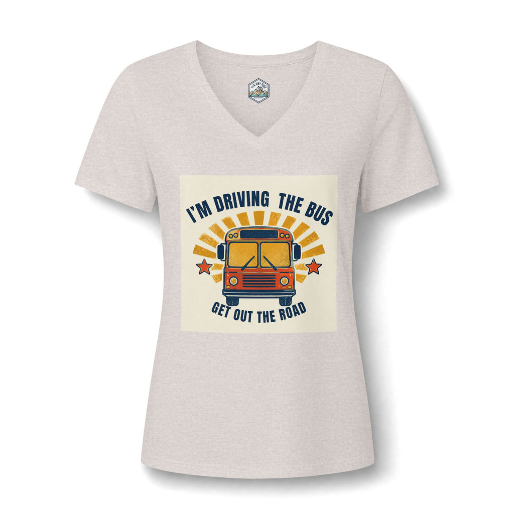 I'm Driving the Bus Get Out the Road Women's V-Neck T-Shirt