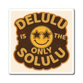 Delulu Is the Only Solulu Funny Quote Magnet
