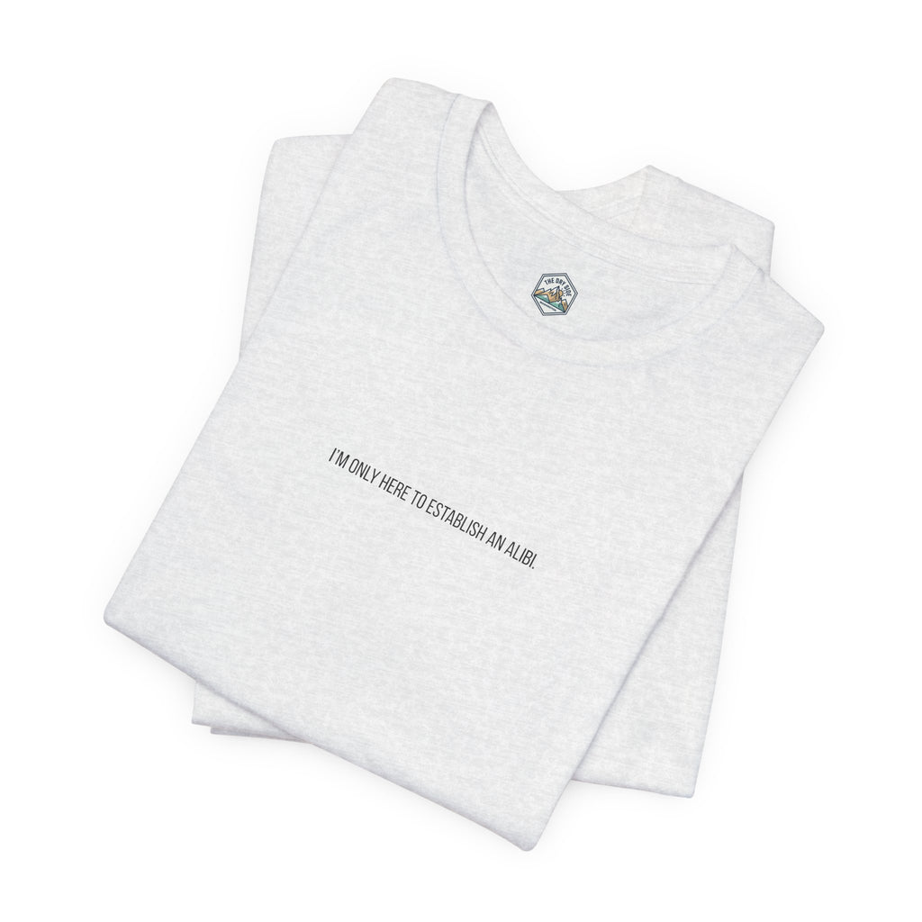 T-shirt graphique minimaliste « Je ne suis ici que pour un alibi »