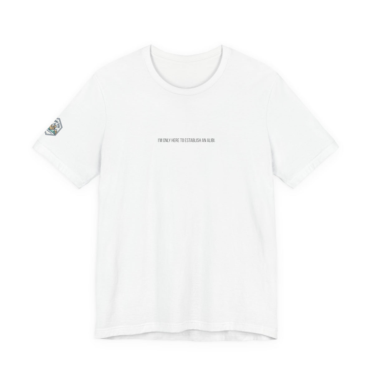 I Am Only Here for an Alibi Minimalist Graphic T-Shirt