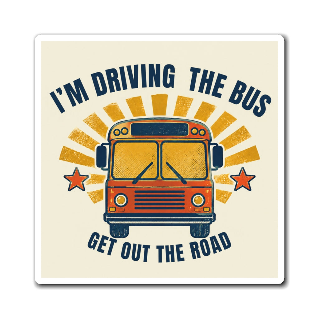 I’m Driving the Bus Get Out the Road Retro School Bus Magnet