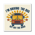 I’m Driving the Bus Get Out the Road Retro School Bus Magnet