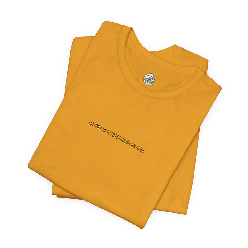 T-shirt graphique minimaliste « Je ne suis ici que pour un alibi »