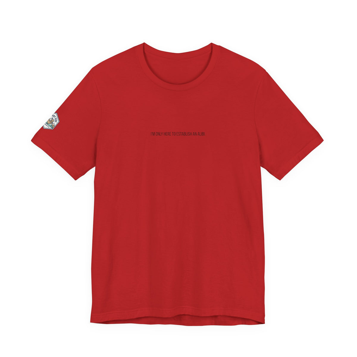 I Am Only Here for an Alibi Minimalist Graphic T-Shirt