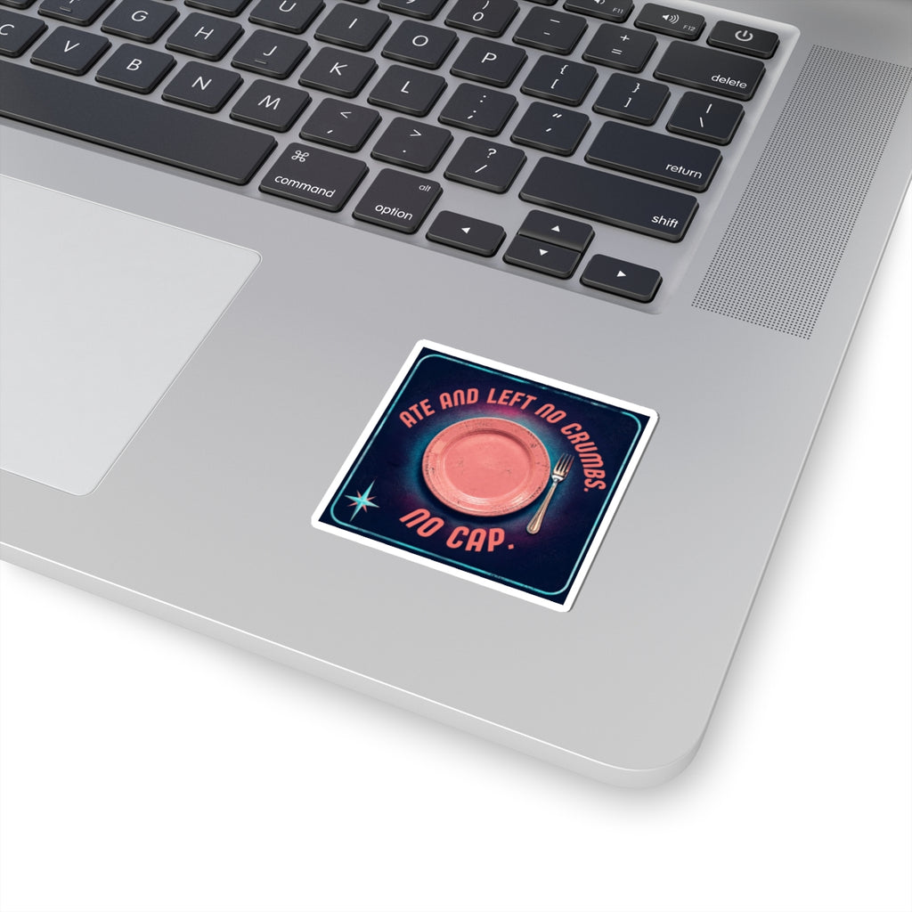 Ate and Left No Crumbs No Cap Kiss-Cut Sticker