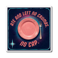 Ate and Left No Crumbs No Cap Kitchen Magnet