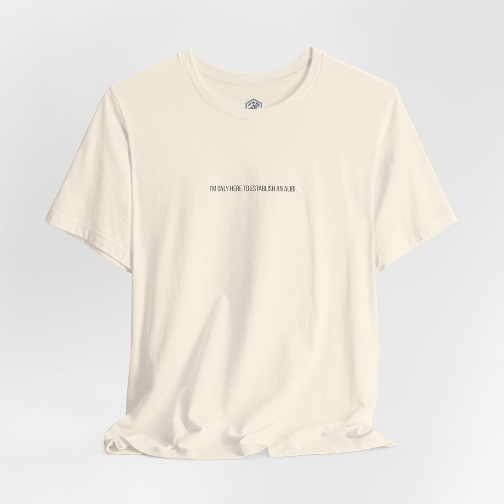 T-shirt graphique minimaliste « Je ne suis ici que pour un alibi »