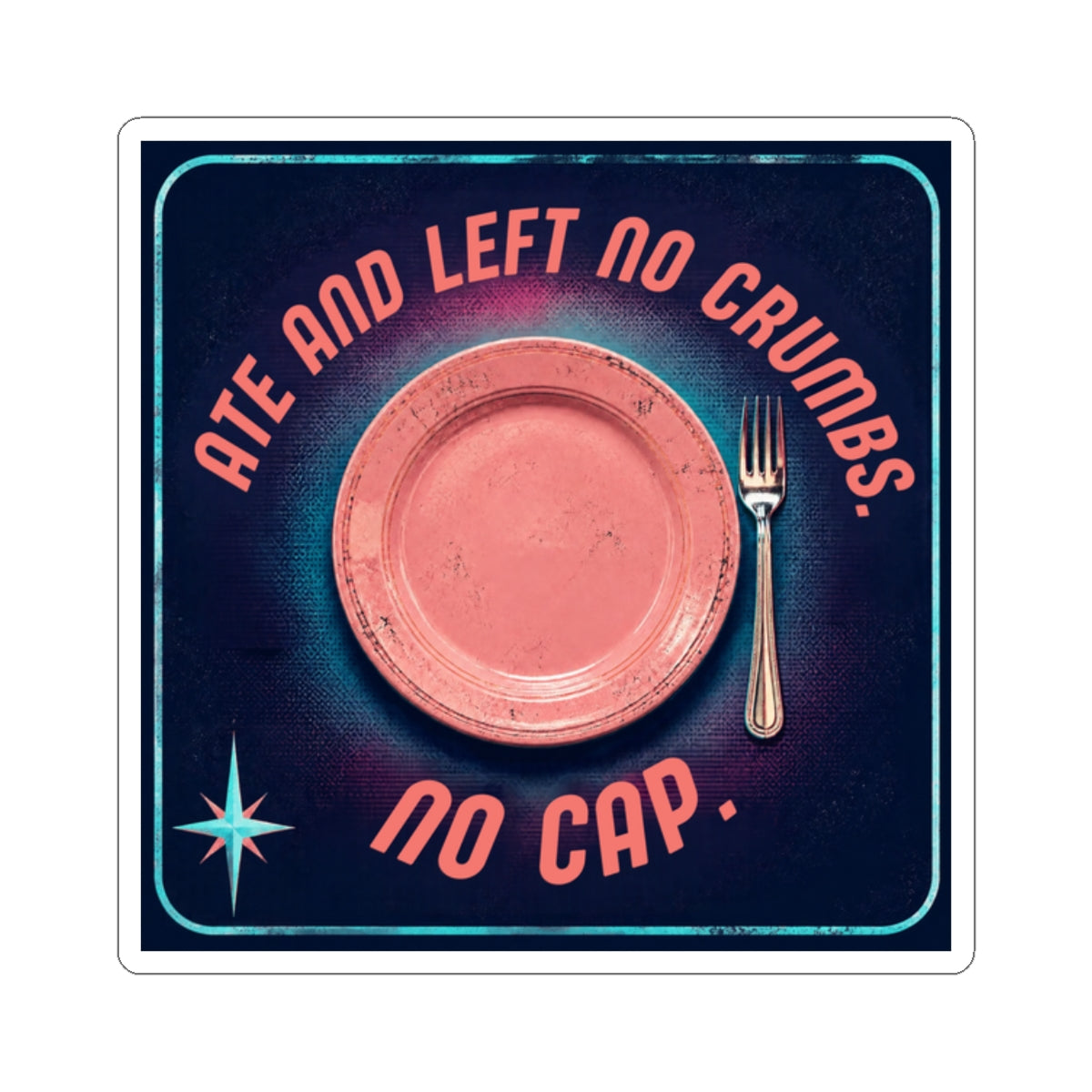 Ate and Left No Crumbs No Cap Kiss-Cut Sticker