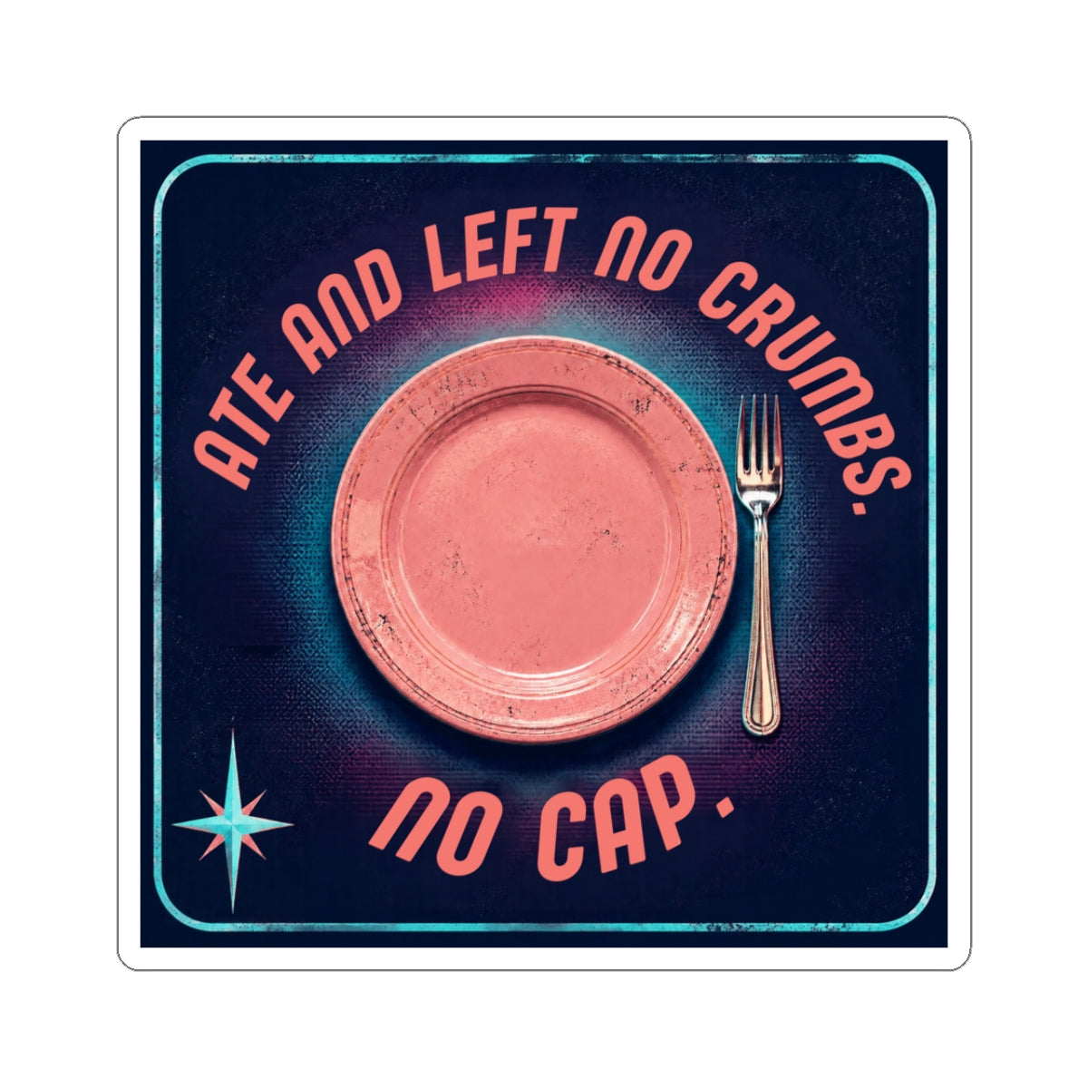 Ate and Left No Crumbs No Cap Kiss-Cut Sticker