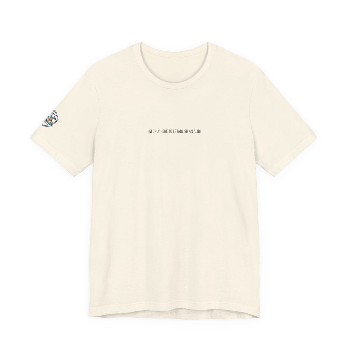 I Am Only Here for an Alibi Minimalist Graphic T-Shirt
