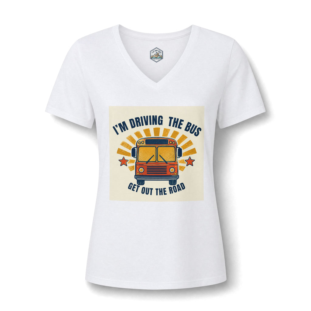 I'm Driving the Bus Get Out the Road Women's V-Neck T-Shirt