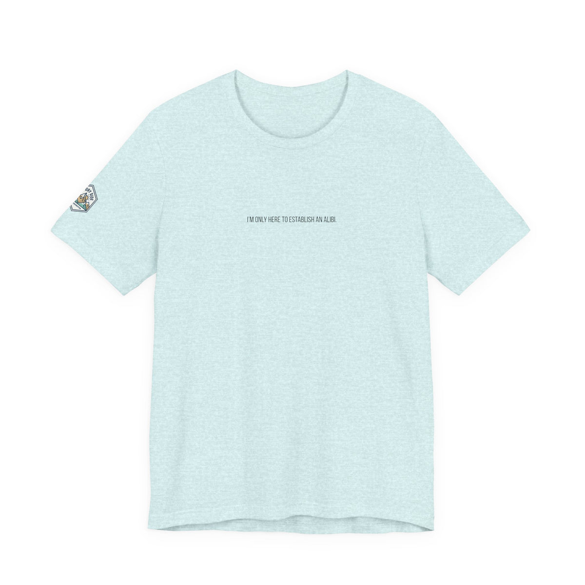 I Am Only Here for an Alibi Minimalist Graphic T-Shirt