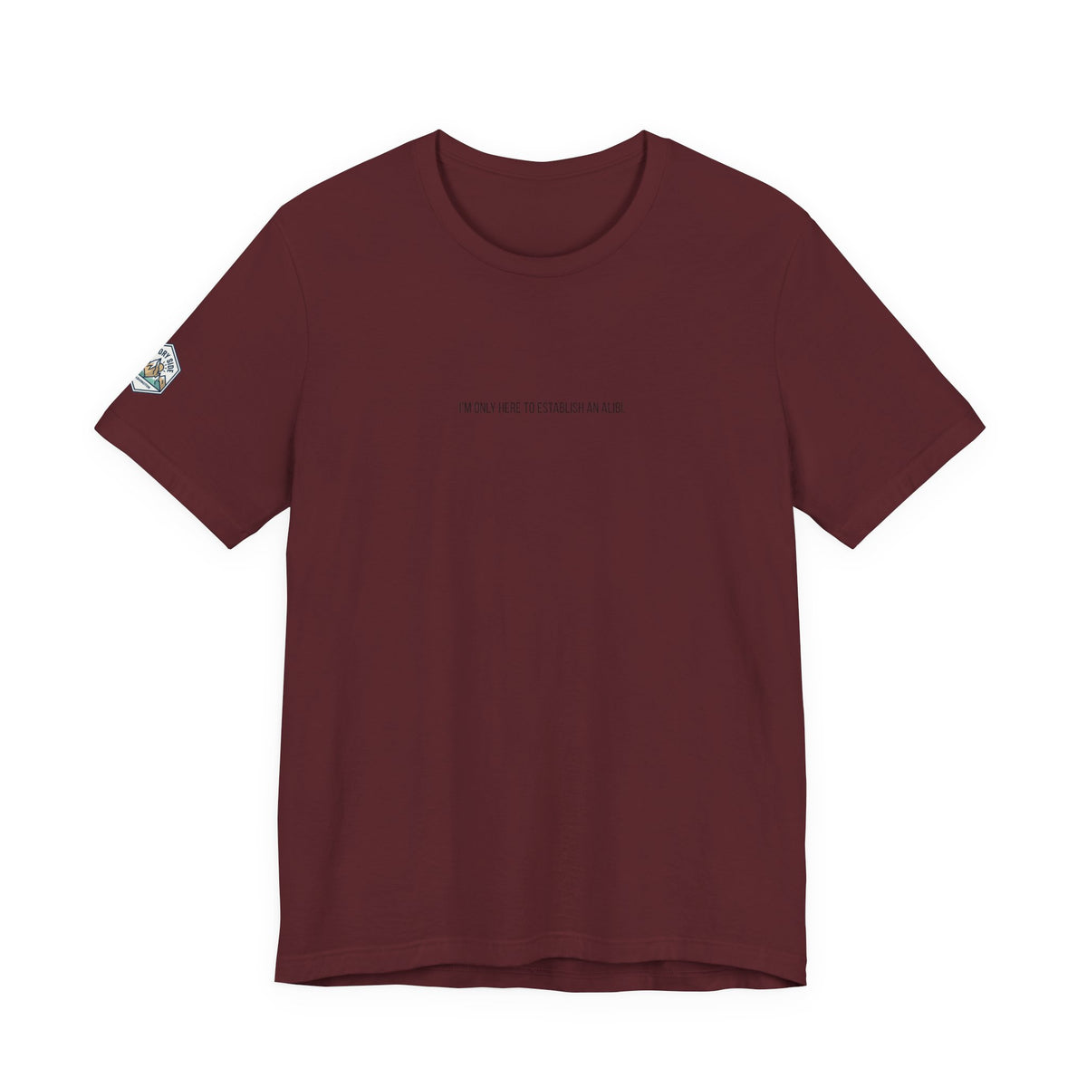 I Am Only Here for an Alibi Minimalist Graphic T-Shirt