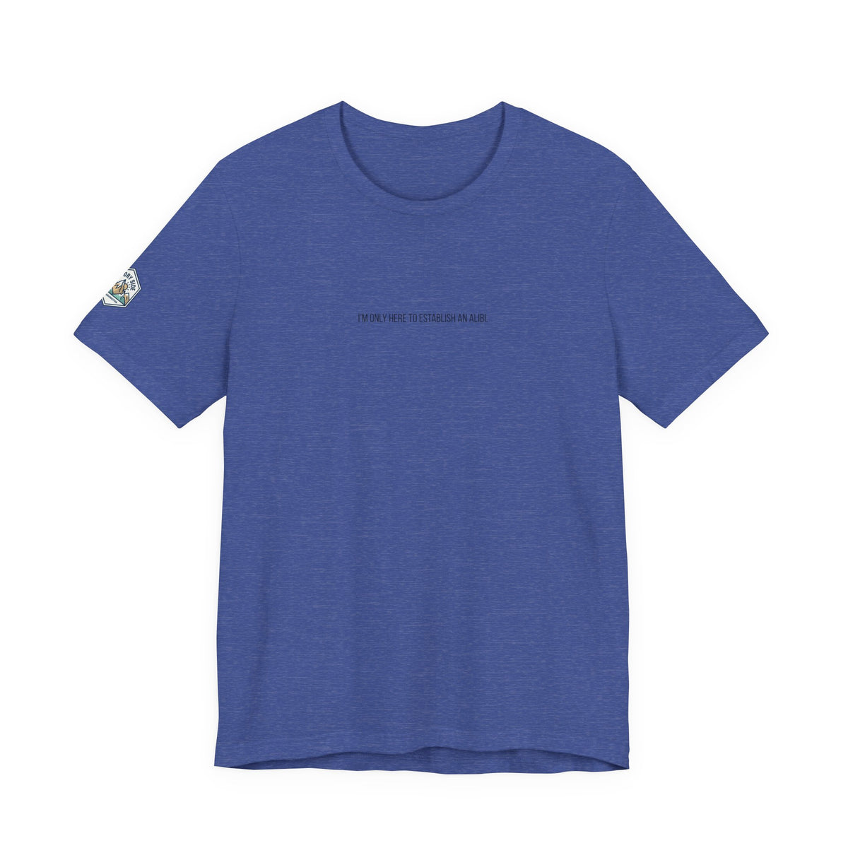 I Am Only Here for an Alibi Minimalist Graphic T-Shirt