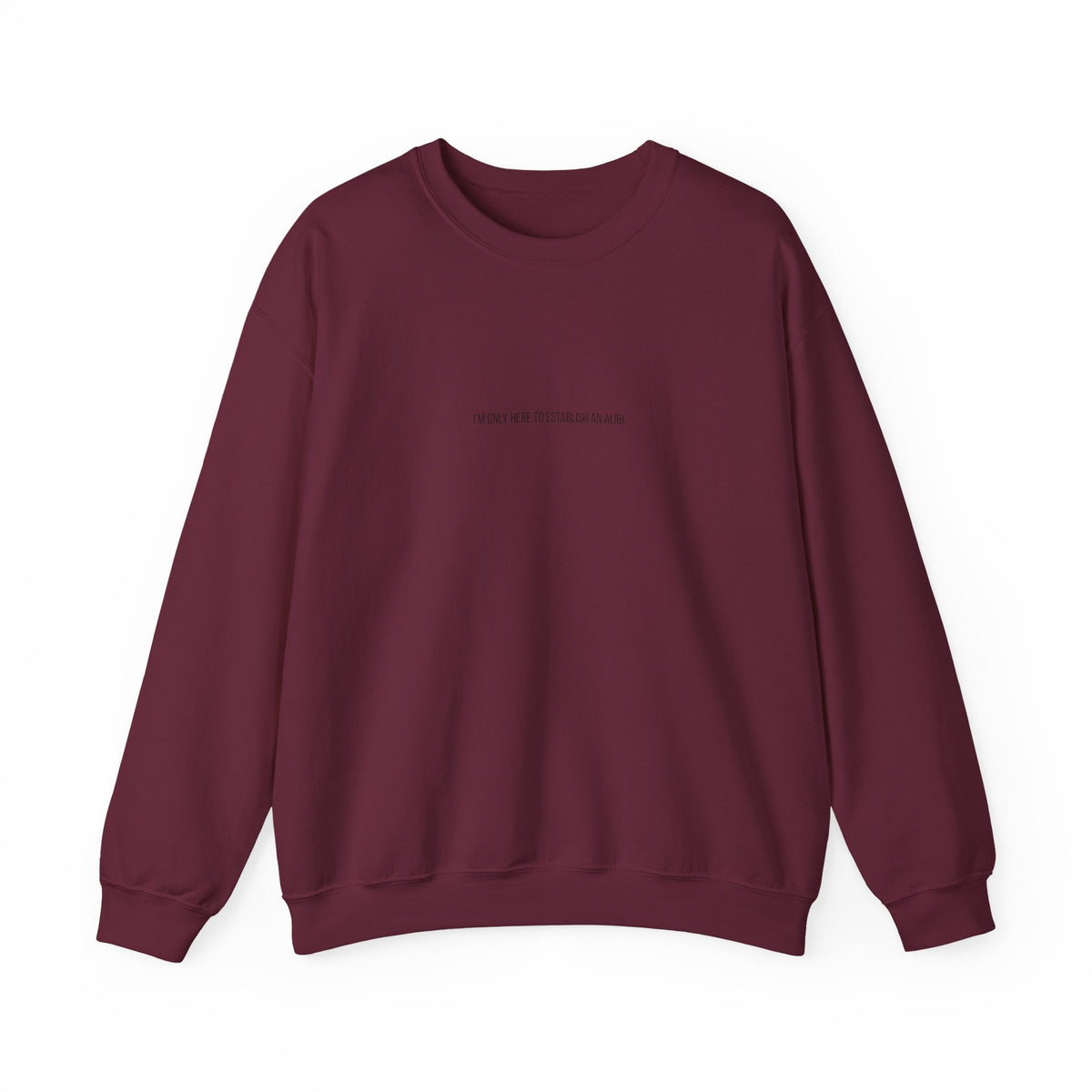 I Am Only Here for an Alibi Minimalist Crewneck Sweatshirt