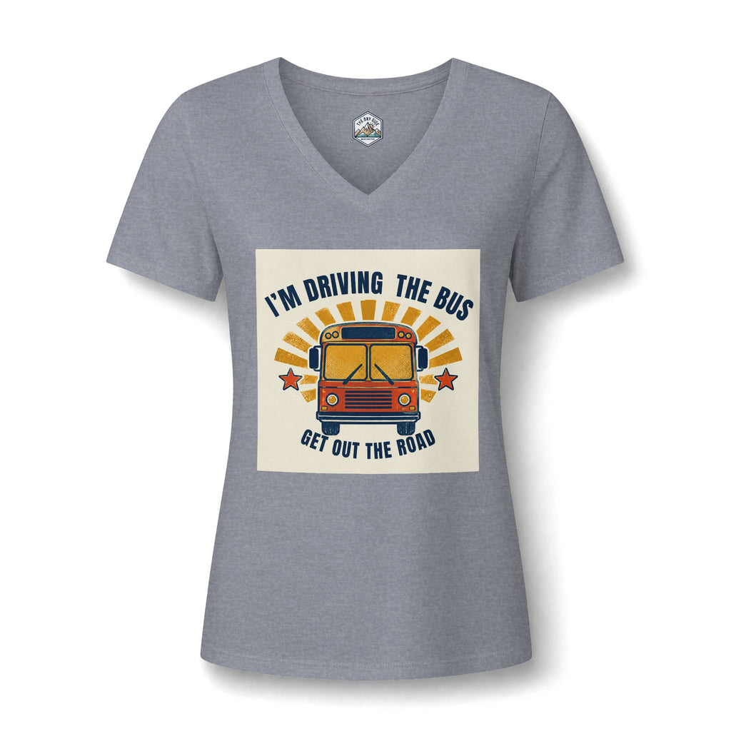 I'm Driving the Bus Get Out the Road Women's V-Neck T-Shirt