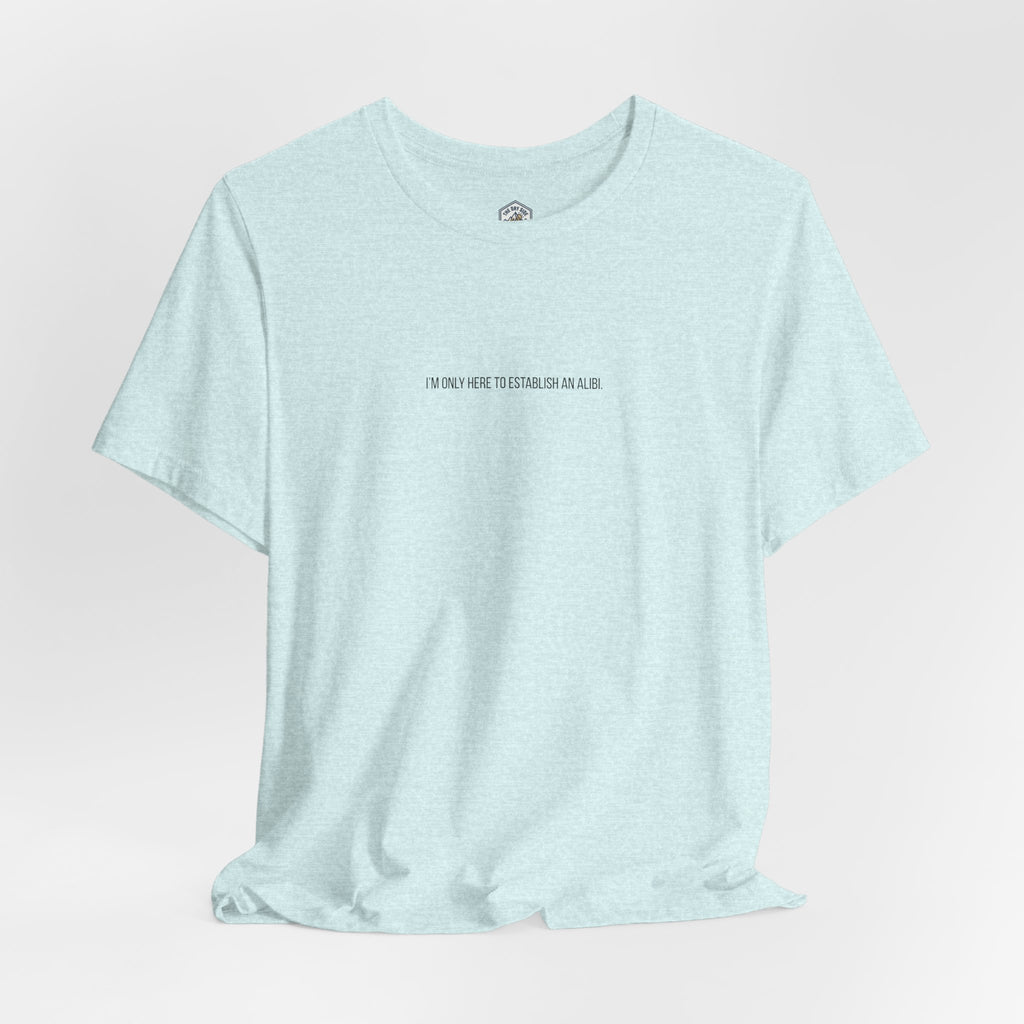 T-shirt graphique minimaliste « Je ne suis ici que pour un alibi »